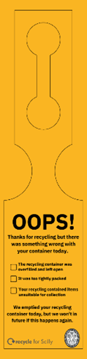 Oops! Thanks for recycling but there was something wrong with your container today: The recycling container was overfilled and left open; It was too tightly packed ; Your recycling contained items unsuitable for collection. We emptied your recycling container today, but we won’t in future if this happens again.